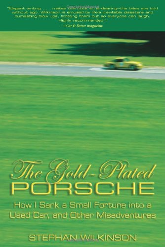 Gold-Plated Porsche How I Sank a Small Fortune into a Used Car, and Other Misadventures  2005 9781592287925 Front Cover