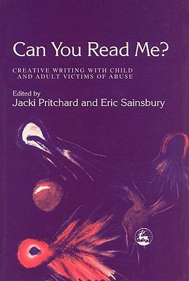 Can You Read Me? Creative Writing with Child and Adult Victims of Abuse  2004 9781843101925 Front Cover