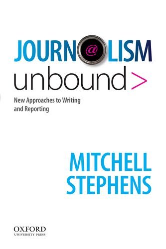 Journalism Unbound New Approaches to Reporting and Writing N/A 9780195189926 Front Cover