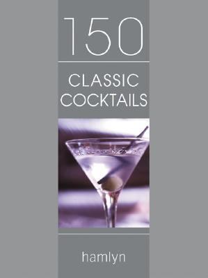 150 Classic Cocktails N/A 9780600609926 Front Cover
