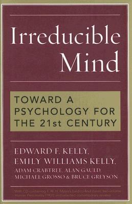 Irreducible Mind Toward a Psychology for the 21st Century  2006 9780742547926 Front Cover