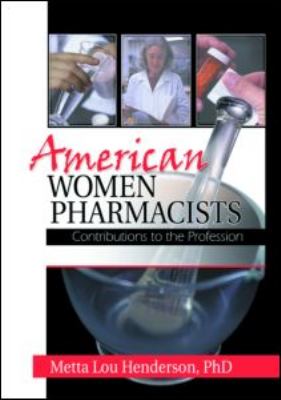 American Women Pharmacists Contributions to the Profession  2002 9780789010926 Front Cover