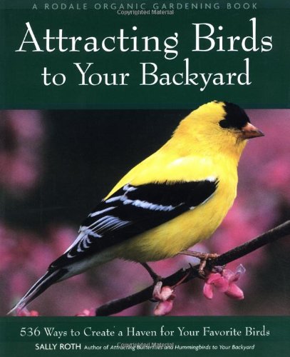 Attracting Birds to Your Backyard 536 Ways to Create a Haven for Your Favorite Birds Revised  9780875968926 Front Cover