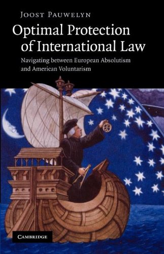 Optimal Protection of International Law: Navigating Between European Absolutism and American Voluntarism  2012 9781107406926 Front Cover