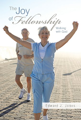 The Joy of Fellowship: Walking With God  2013 9781449788926 Front Cover