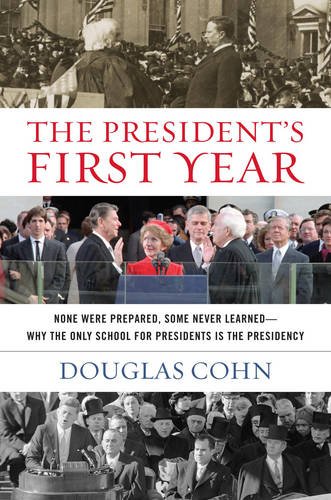 The President's First Year None Were Prepared, Some Never Learned--Why the Only School for Presidents Is the Presidency  2015 9781493011926 Front Cover