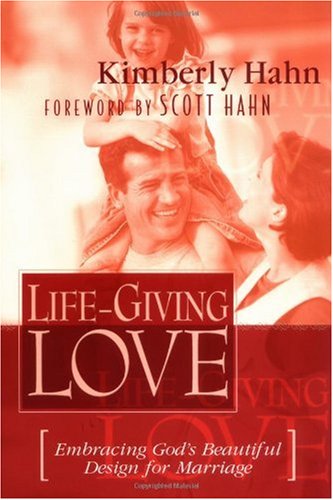 Life-Giving Love Embracing God's Beautiful Design for Marriage  2002 9781569552926 Front Cover