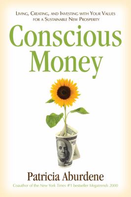Conscious Money Living, Creating, and Investing with Your Values for a Sustainable New Prosperity  2012 9781582702926 Front Cover
