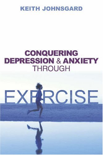 Conquering Depression and Anxiety Through Exercise   2004 9781591021926 Front Cover