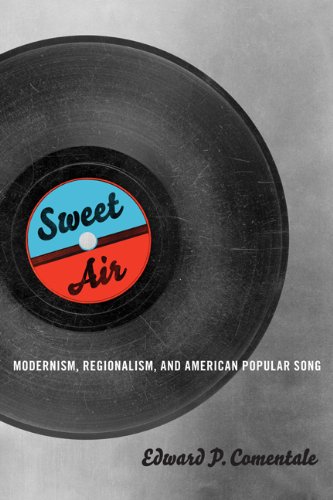 Sweet Air Modernism, Regionalism, and American Popular Song  2013 9780252078927 Front Cover