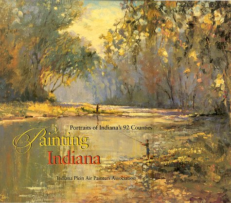 Painting Indiana Portraits of Indiana's 92 Counties  2000 9780253336927 Front Cover
