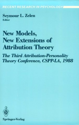 New Models, New Extensions of Attribution Theory The Third Attribution-Personality Theory Conference, CSPP-LA 1988  1991 9780387974927 Front Cover