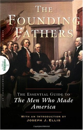 Founding Fathers The Essential Guide to the Men Who Made America  2007 9780470117927 Front Cover