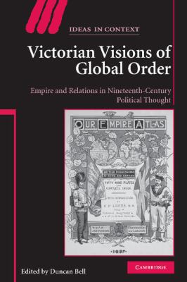 Victorian Visions of Global Order Empire and International Relations in Nineteenth-Century Political Thought  2007 9780521882927 Front Cover