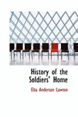 History of the Soldiers' Home:   2008 9780554888927 Front Cover