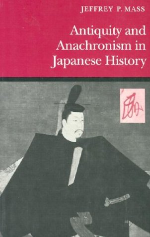 Antiquity and Anachronism in Japanese History   1992 9780804725927 Front Cover
