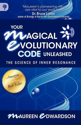 Your Magical Evolutionary Code Unleashed The Science of Inner Resonance  2011 9780978299927 Front Cover