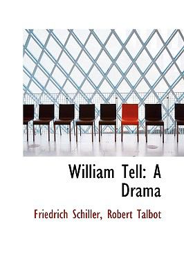 William Tell, a Drama:   2009 9781103605927 Front Cover