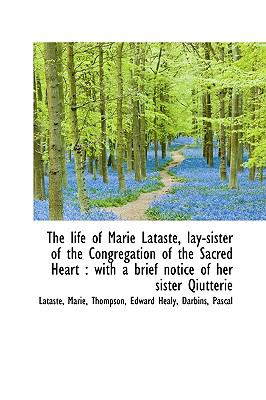 Life of Marie Lataste, Lay-Sister of the Congregation of the Sacred Heart : With a brief Notice N/A 9781110733927 Front Cover