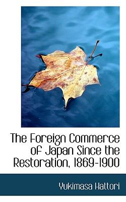 Foreign Commerce of Japan since the Restoration, 1869-1900  N/A 9781116968927 Front Cover