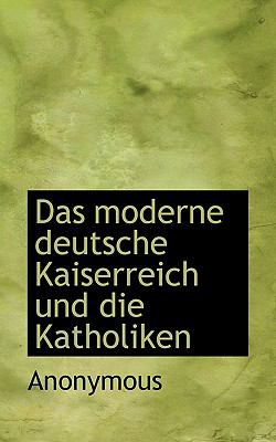 Moderne Deutsche Kaiserreich und Die Katholiken  N/A 9781117198927 Front Cover