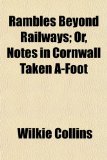 Rambles Beyond Railways; or, Notes in Cornwall Taken A-Foot  N/A 9781153811927 Front Cover