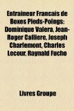 Entraîneur Français de Boxes Pieds-Poings : Dominique Valera, Jean-Roger Callière, Joseph Charlemont, Charles Lecour, Raynald Fucho N/A 9781159538927 Front Cover