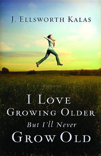 I Love Growing Older, but I'll Never Grow Old  N/A 9781426755927 Front Cover