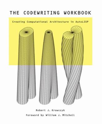 Codewriting Creating Computational Architecture in AutoLISP  2008 (Workbook) 9781568987927 Front Cover