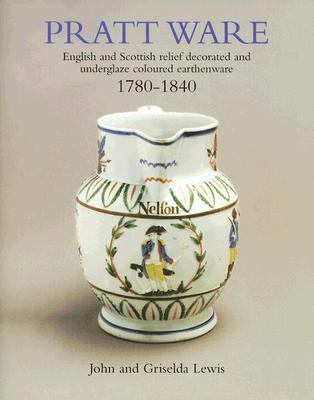 Pratt Ware, 1780-1840 English and Scottish Relief Decorated and Underglaze Coloured Earthenware 2nd 2005 9781851494927 Front Cover