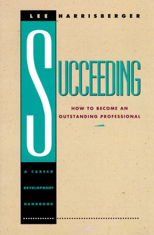 Succeeding How to Become an Outstanding Professional, a Career Development Handbook N/A 9780023505928 Front Cover