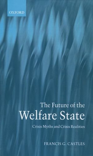 Future of the Welfare State Crisis Myths and Crisis Realities  2004 9780199273928 Front Cover
