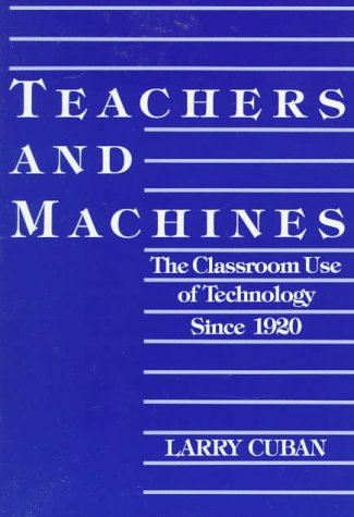 Teachers and Machines The Classroom Use of Technology since 1920  1985 9780807727928 Front Cover