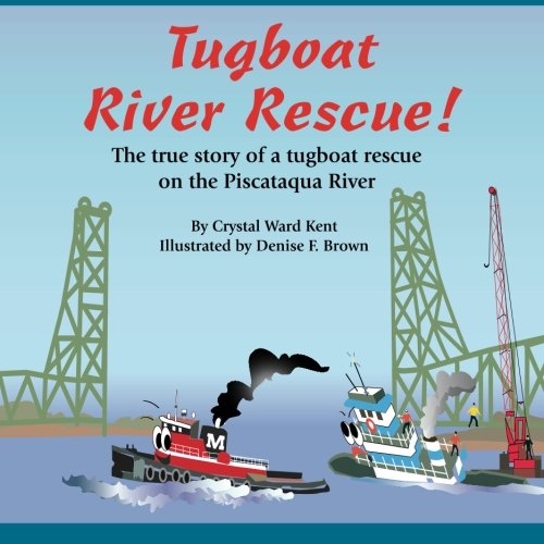 Tugboat River Rescue! The True Story of a Tugboat Rescue on the Piscataqua River  2012 (Large Type) 9780985263928 Front Cover