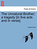 Unnatural Brother; a Tragedy [in Five Acts and in Verse] N/A 9781241164928 Front Cover