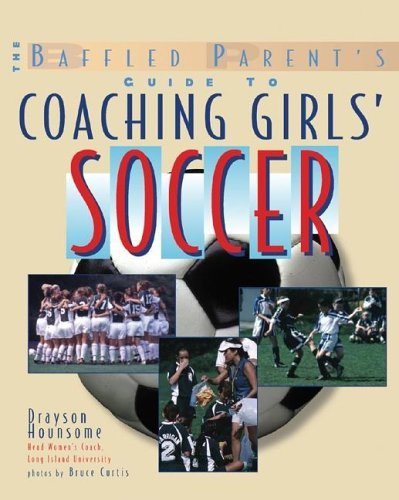 Baffled Parent's Guide to Coaching Girls' Soccer   2005 9780071440929 Front Cover