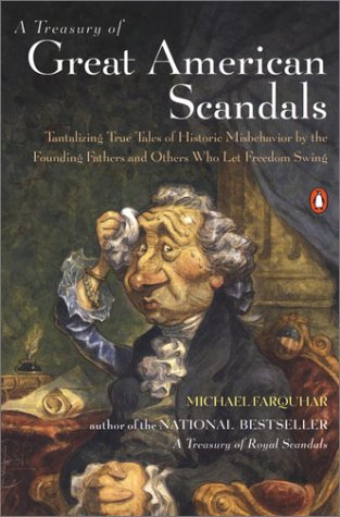 Treasury of Great American Scandals Tantalizing True Tales of Historic Misbehavior by the Founding Fathers and Others Who Let Freedom Swing  2003 9780142001929 Front Cover