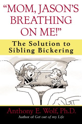 Mom, Jason's Breathing on Me! The Solution to Sibling Bickering  2003 9780345460929 Front Cover