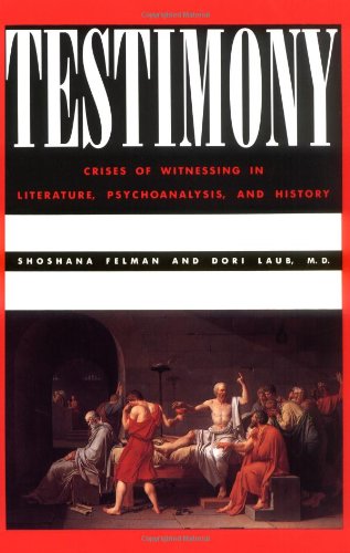 Testimony Crises of Witnessing in Literature, Psychoanalysis and History  1992 9780415903929 Front Cover