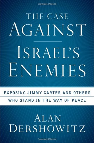 Case Against Israel's Enemies Exposing Jimmy Carter and Others Who Stand in the Way of Peace  2008 9780470379929 Front Cover