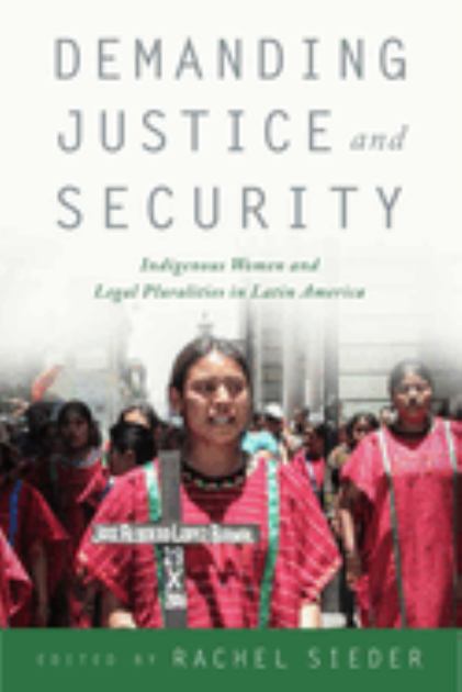 Demanding Justice and Security: Indigenous Women and Legal Pluralities in Latin America  2017 9780813587929 Front Cover