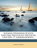 Johann Hermann Schein und das Weltliche Deutsche Lied des 17 Jahrhunderts  N/A 9781279791929 Front Cover