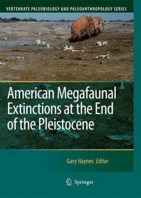 American Megafaunal Extinctions at the End of the Pleistocene   2009 9781402087929 Front Cover