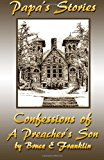 Papa's Stories: Confessions of a Preacher's Son  N/A 9781489514929 Front Cover