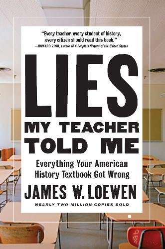 Lies My Teacher Told Me Everything Your American History Textbook Got Wrong  2018 9781620973929 Front Cover