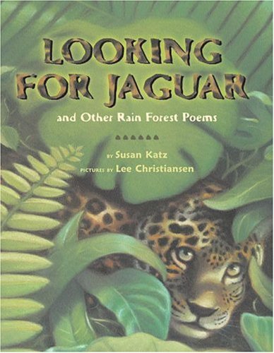 Looking for Jaguar And Other Rain Forest Poems  2005 9780060297930 Front Cover