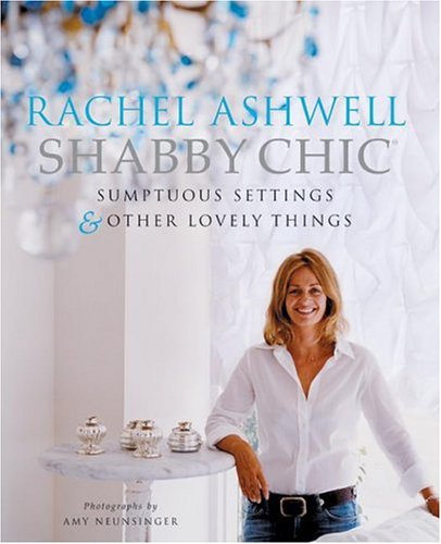 Shabby Chic: Sumptuous Settings and Other Lovely Things   2004 9780060523930 Front Cover