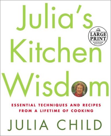 Julia's Kitchen Wisdom Essential Techniques and Recipes from a Lifetime of Cooking  2000 (Large Type) 9780375430930 Front Cover
