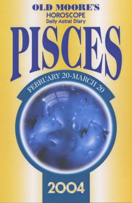 Old Moore's Horoscope and Astral Diary 2004: Pisces : February 20-March 20  2003 9780572028930 Front Cover