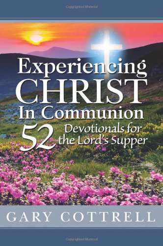 Experiencing Christ in Communion 52 Devotionals for the Lord's Supper N/A 9780615790930 Front Cover